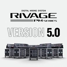 RIVAGE PM 数字调音台迎来V5.0版本固件更新，新功能兼具灵活性和兼容性！