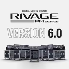 V6.0新固件已到，为 RIVAGE PM 数字混音系统带来新功能和增强操作